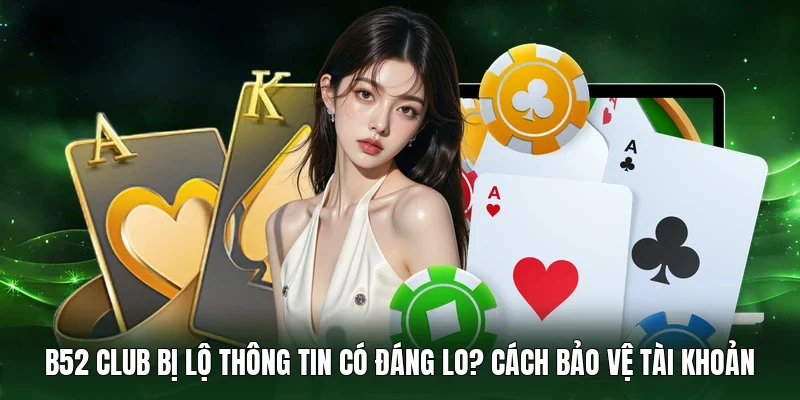 B52 Club bị lộ thông tin
