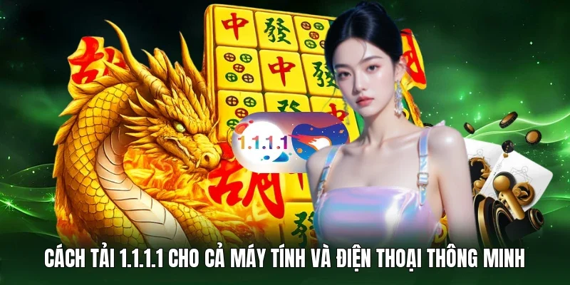 Cách tải 1.1.1.1 cho cả máy tính và điện thoại thông minh