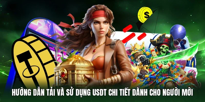 Hướng dẫn tải và sử dụng USDT chi tiết dành cho người mới