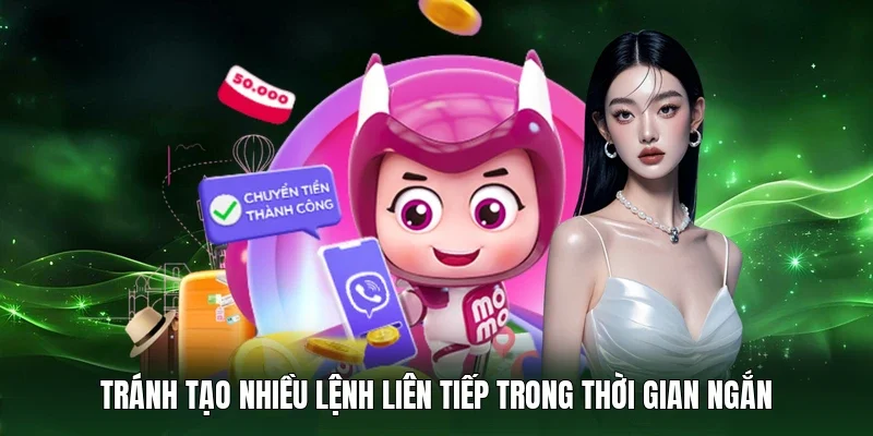 Tránh tạo nhiều lệnh liên tiếp trong thời gian ngắn